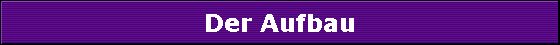 Der Aufbau