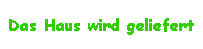 Das Haus wird geliefert